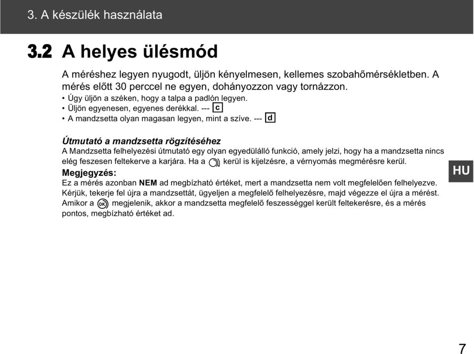 --- d Útmutató a mandzsetta rögzítéséhez A Mandzsetta felhelyezési útmutató egy olyan egyedülálló funkció, amely jelzi, hogy ha a mandzsetta nincs elég feszesen feltekerve a karjára.