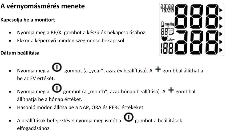 A gombbal állíthatja be az ÉV értékét. Nyomja meg a gombot (a month, azaz hónap beállítása).