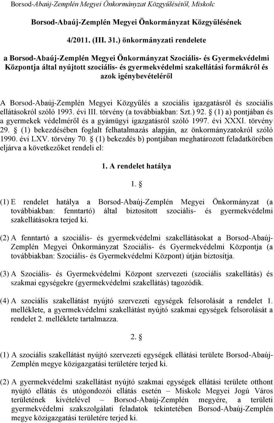 A Borsod-Abaúj-Zemplén Megyei Közgyűlés a szociális igazgatásról és szociális ellátásokról szóló 1993. évi III. törvény (a továbbiakban: Szt.) 92.