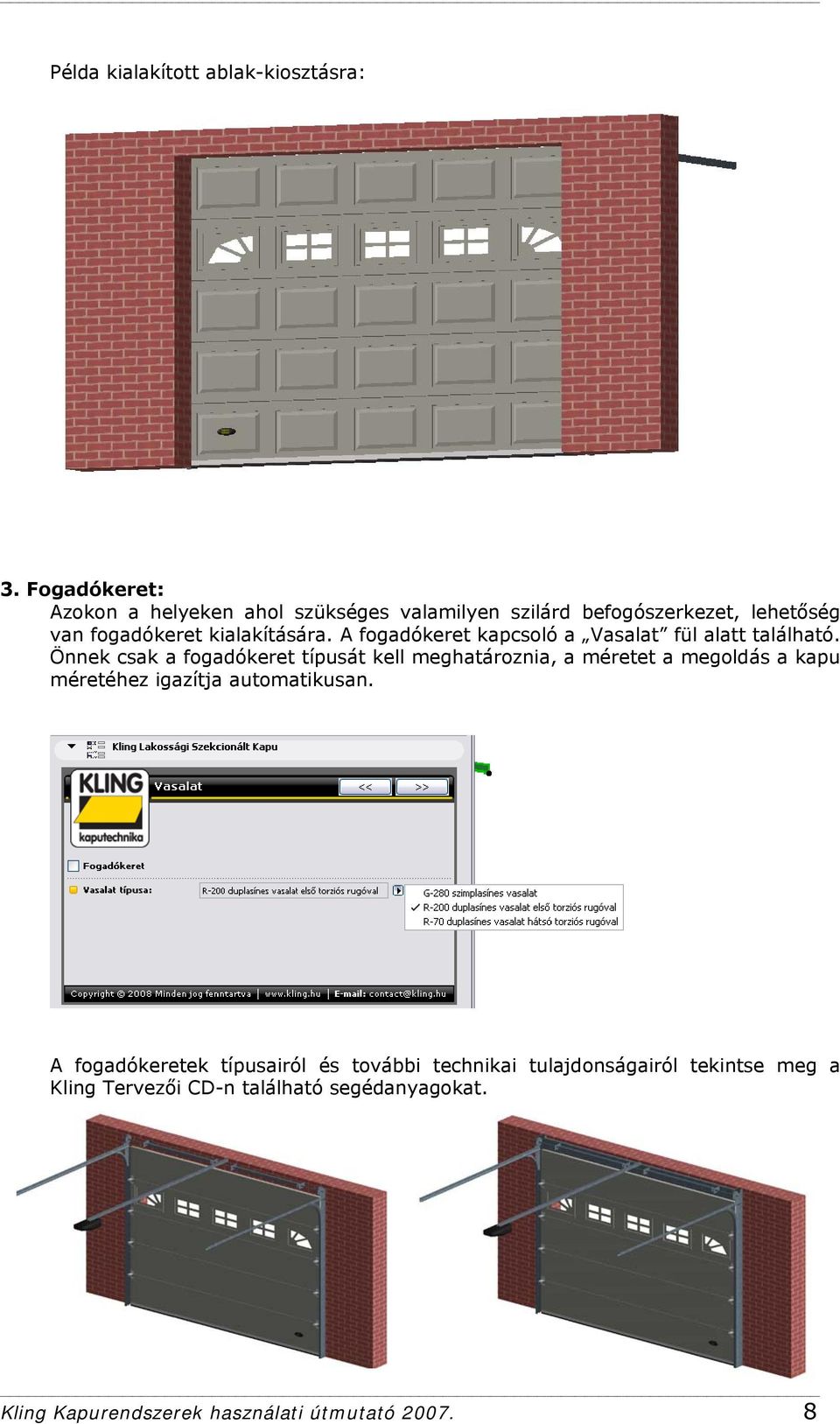 A fogadókeret kapcsoló a Vasalat fül alatt található.