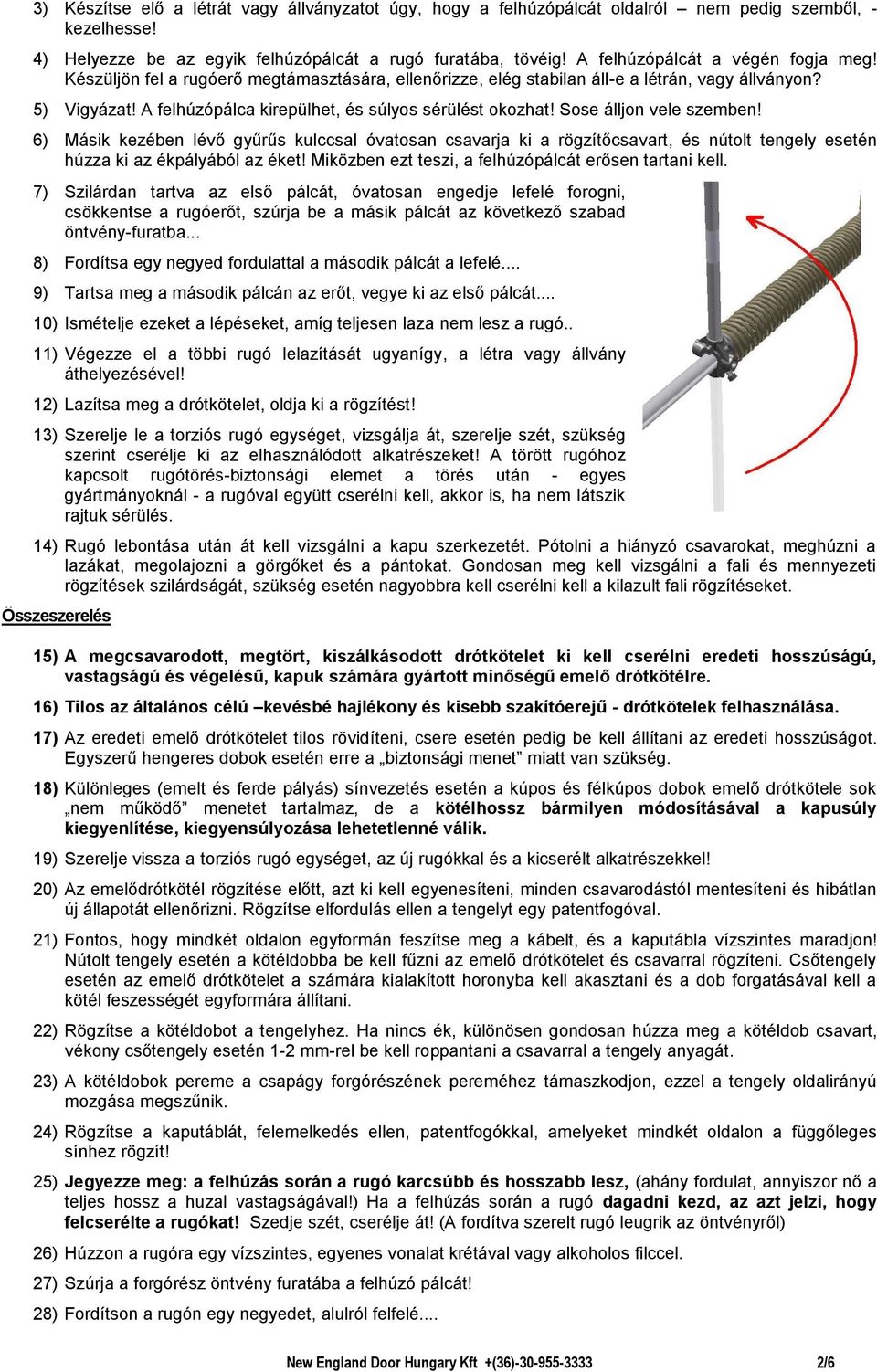A felhúzópálca kirepülhet, és súlyos sérülést okozhat! Sose álljon vele szemben!