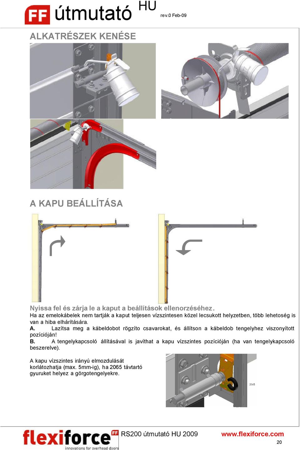 Lazítsa meg a kábeldobot rögzíto csavarokat, és állítson a kábeldob tengelyhez viszonyított pozícióján! B.