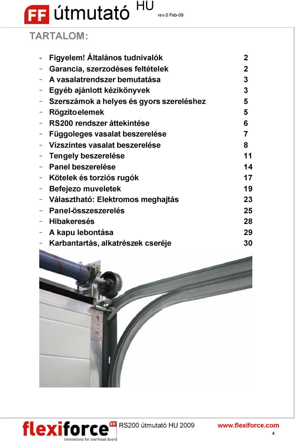 helyes és gyors szereléshez 5 - Rögzítoelemek 5 - RS200 rendszer áttekintése 6 - Függoleges vasalat beszerelése 7 - Vízszintes vasalat
