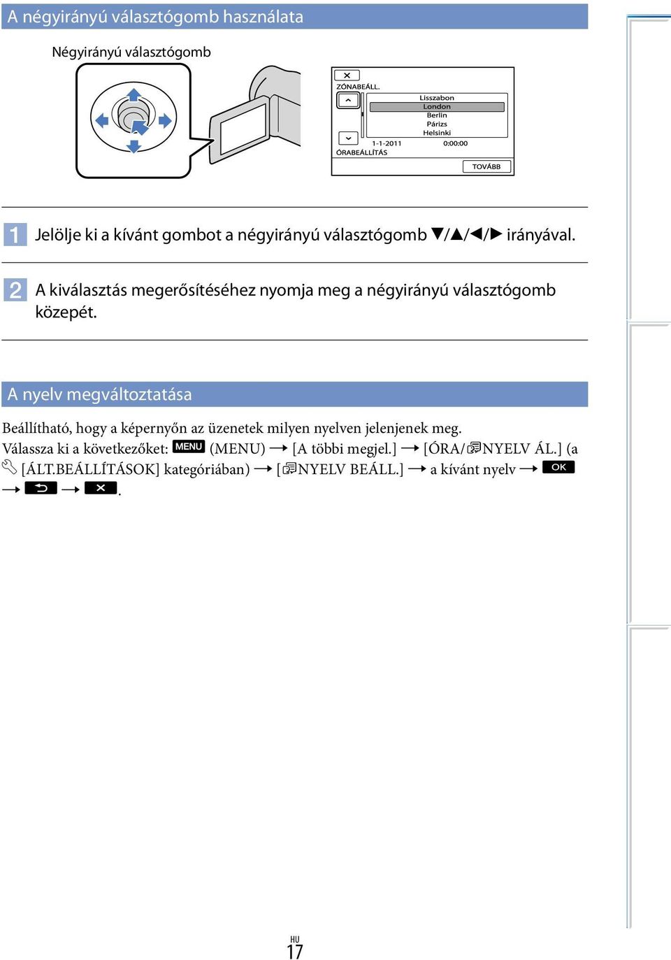 A nyelv megváltoztatása Beállítható, hogy a képernyőn az üzenetek milyen nyelven jelenjenek meg.