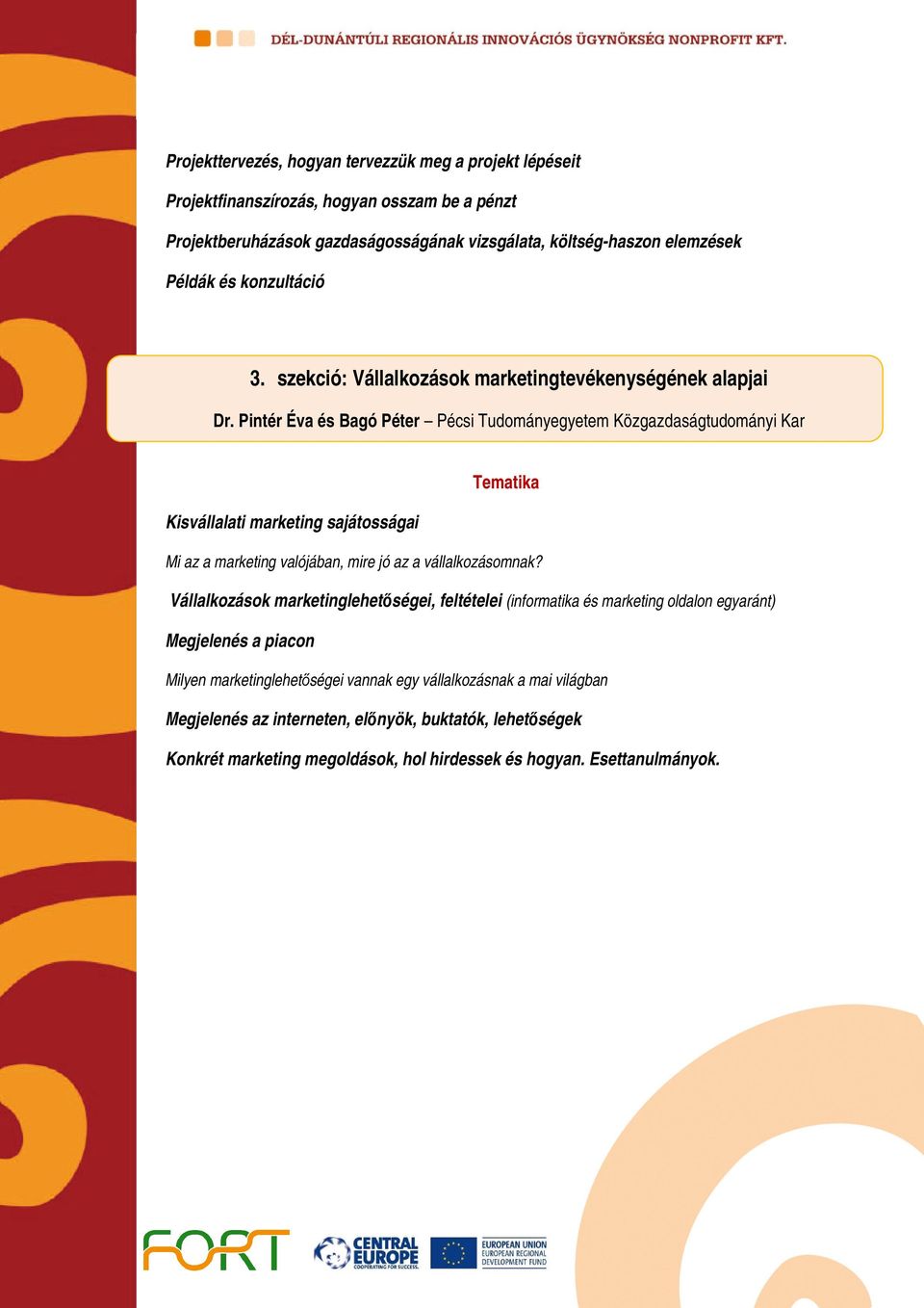 Pintér Éva és Bagó Péter Pécsi Tudmányegyetem Közgazdaságtudmányi Kar Kisvállalati marketing sajátsságai Mi az a marketing valójában, mire jó az a vállalkzásmnak?