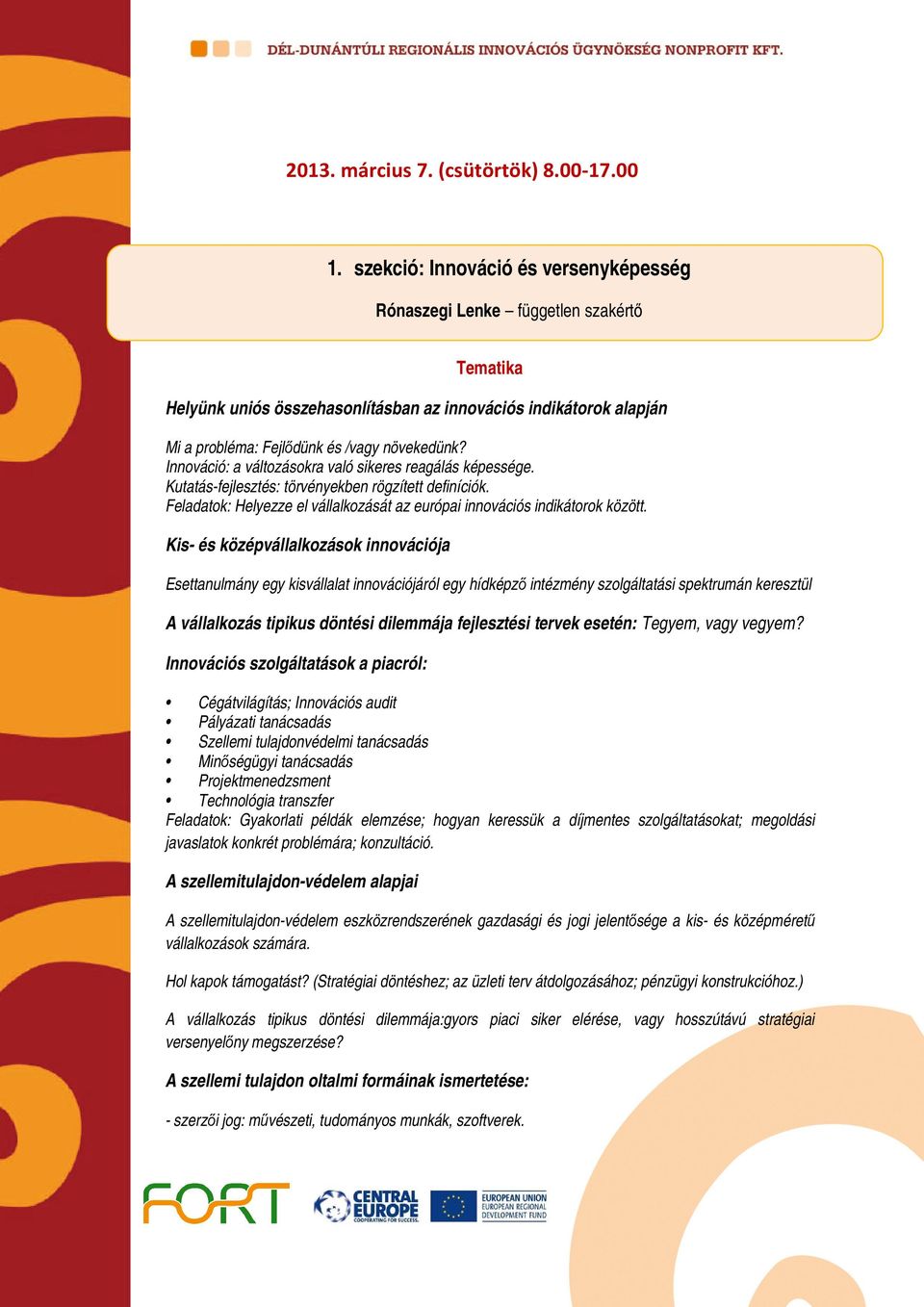 Innváció: a váltzáskra való sikeres reagálás képessége. Kutatás-fejlesztés: törvényekben rögzített definíciók. Feladatk: Helyezze el vállalkzását az európai innvációs indikátrk között.