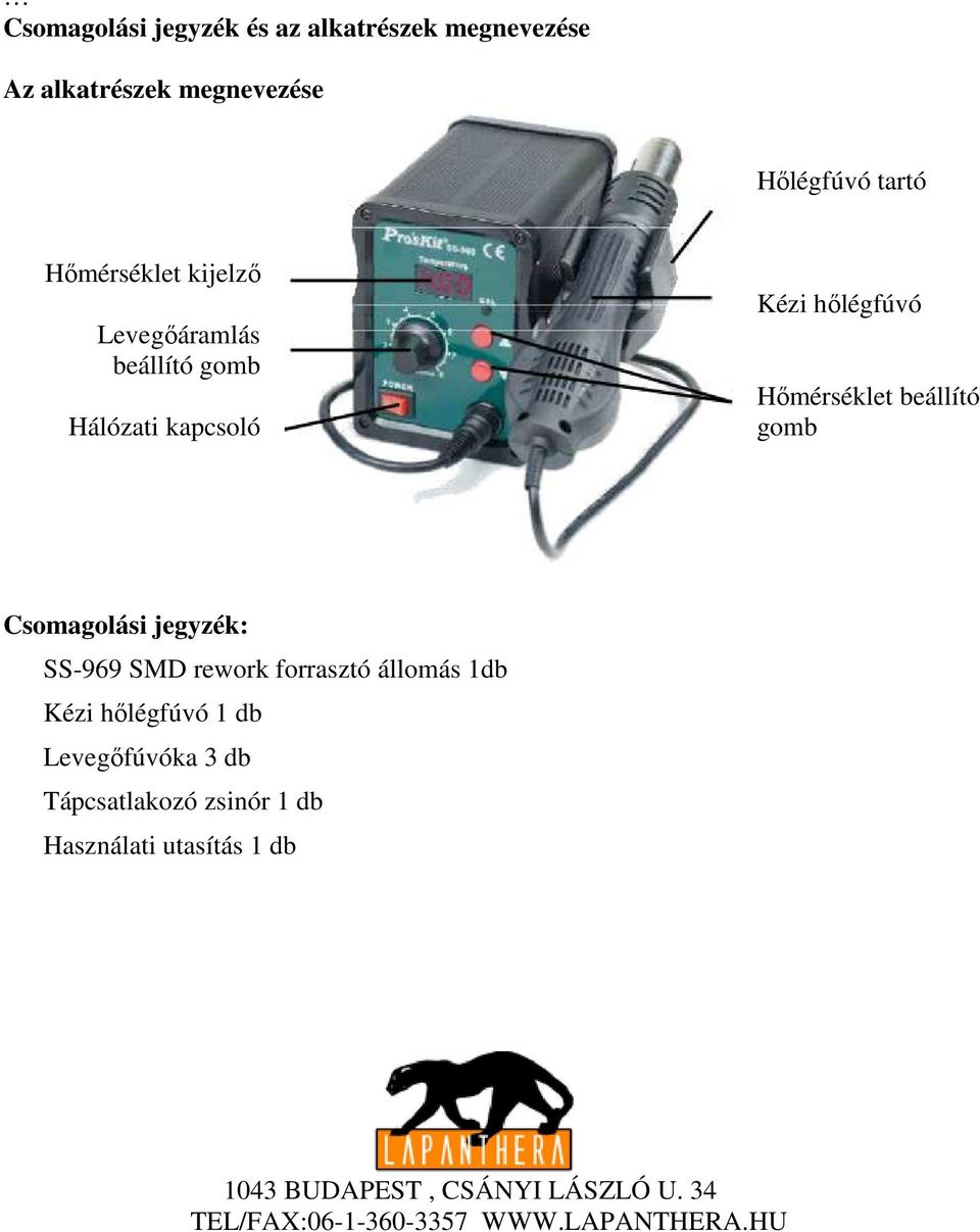 Hőmérséklet beállító gomb Csomagolási jegyzék: SS-969 SMD rework forrasztó állomás 1db