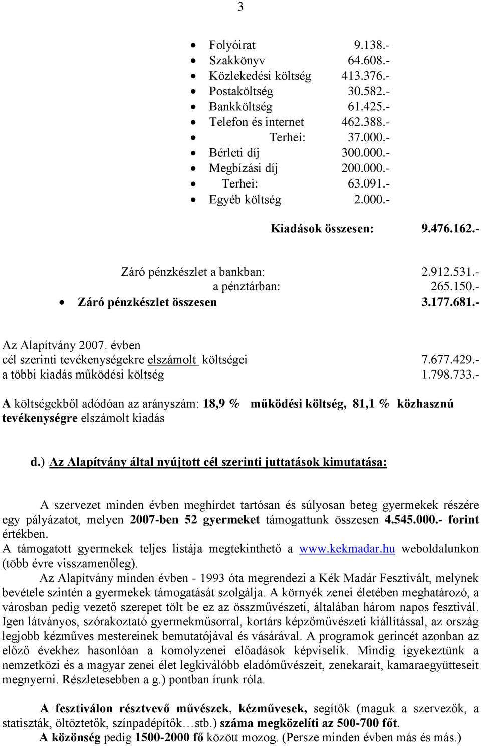 évben cél szerinti tevékenységekre elszámolt költségei 7.677.429.- a többi kiadás működési költség 1.798.733.