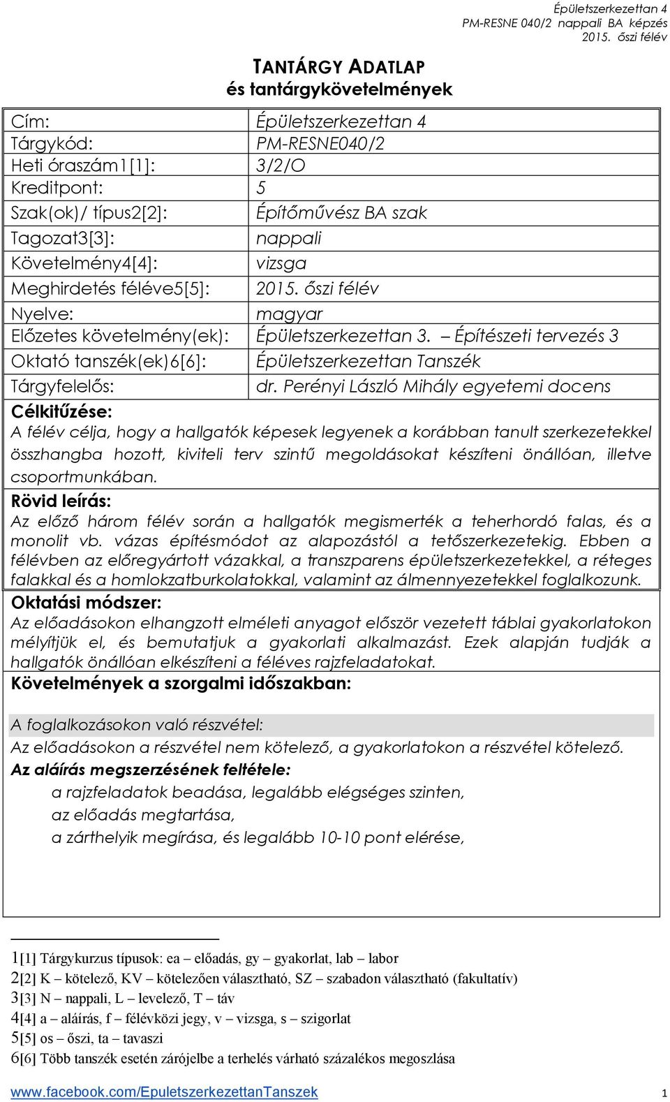 Perényi László Mihály egyetemi docens Célkitűzése: A félév célja, hogy a hallgatók képesek legyenek a korábban tanult szerkezetekkel összhangba hozott, kiviteli terv szintű megoldásokat készíteni