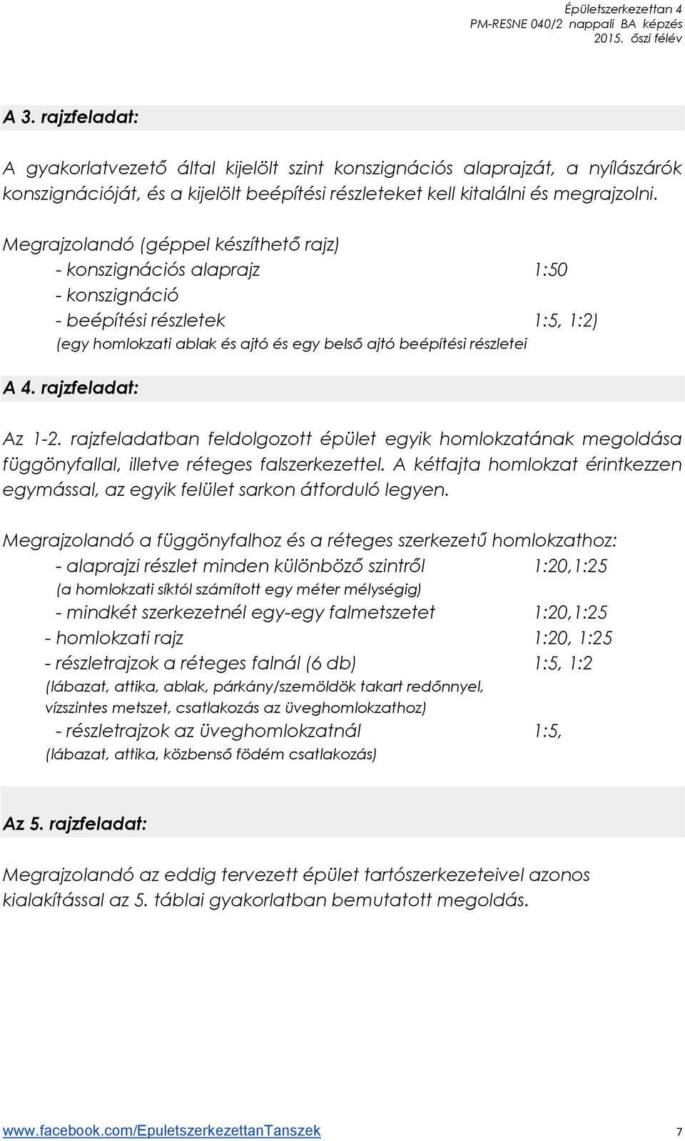 rajzfeladat: Az 1-2. rajzfeladatban feldolgozott épület egyik homlokzatának megoldása függönyfallal, illetve réteges falszerkezettel.