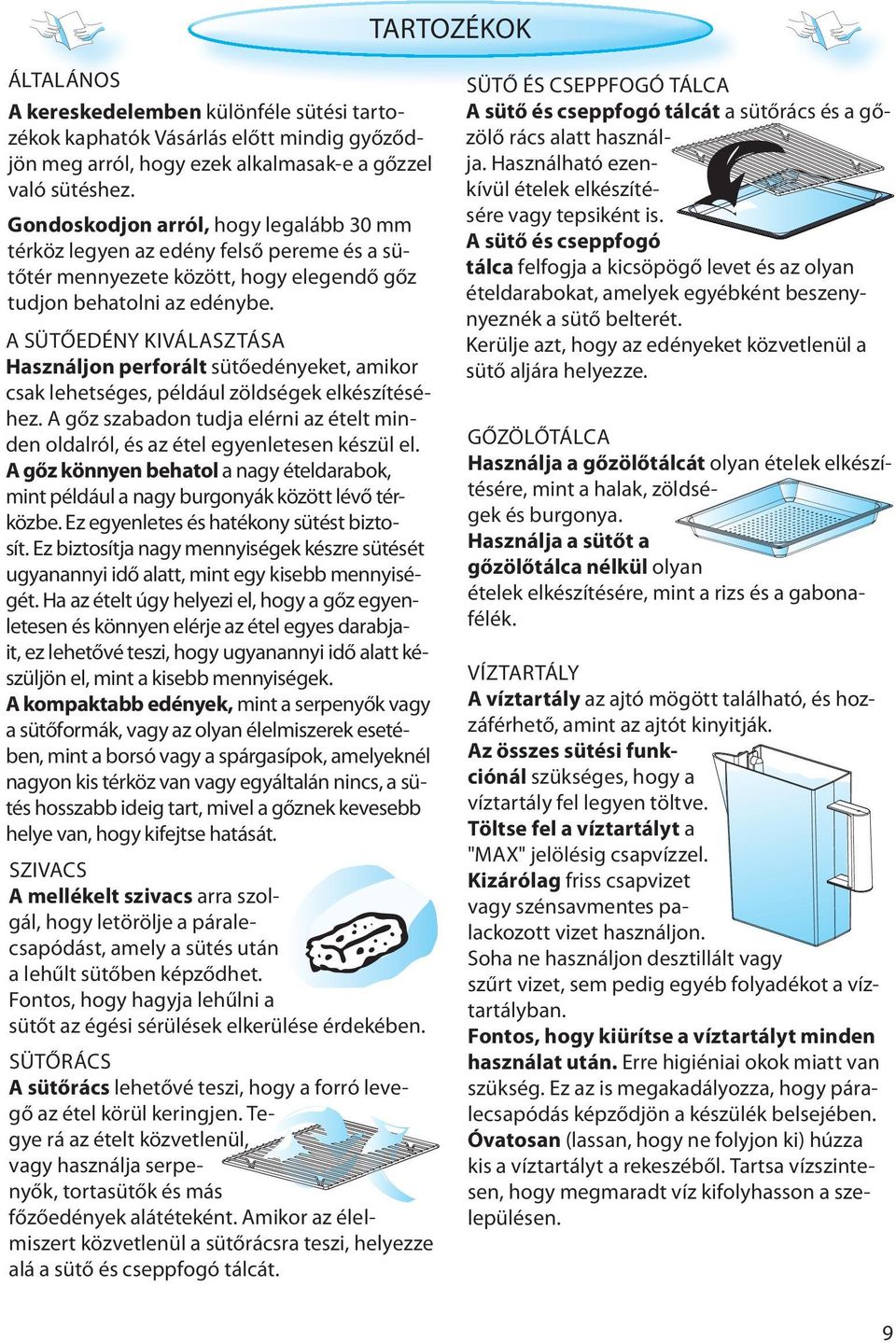 A SÜTŐEDÉNY KIVÁLASZTÁSA Használjon perforált sütőedényeket, amikor csak lehetséges, például zöldségek elkészítéséhez.