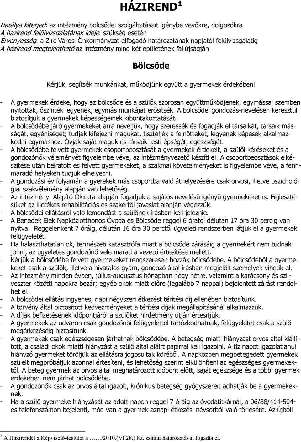 - A gyermekek érdeke, hogy az bölcsőde és a szülők szorosan együttműködjenek, egymással szemben nyitottak, őszinték legyenek, egymás munkáját erősítsék.