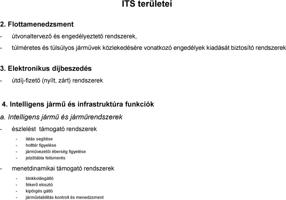 biztosító rendszerek 3. Elektronikus díjbeszedés - útdíj-fizető (nyílt, zárt) rendszerek 4. Intelligens jármű és infrastruktúra funkciók a.