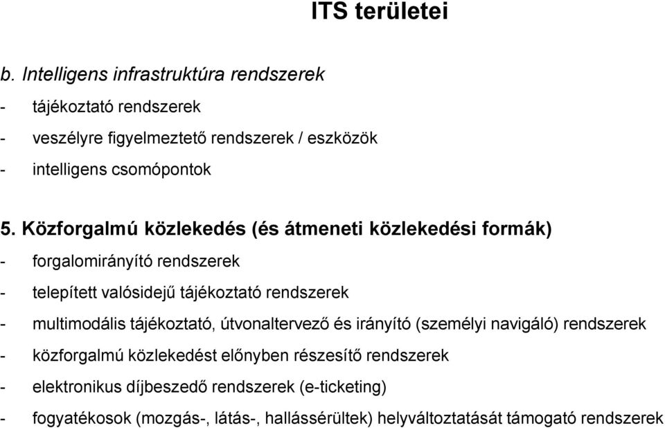 Közforgalmú közlekedés (és átmeneti közlekedési formák) - forgalomirányító rendszerek - telepített valósidejű tájékoztató rendszerek -