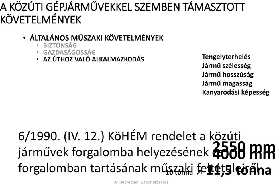 hosszúság Jármű magasság Kanyarodási képesség 6/1990. (IV. 12.