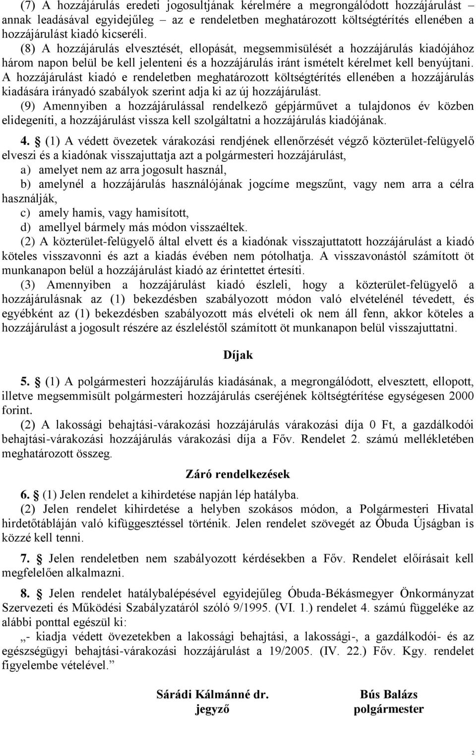 A hozzájárulást kiadó e rendeletben meghatározott költségtérítés ellenében a hozzájárulás kiadására irányadó szabályok szerint adja ki az új hozzájárulást.