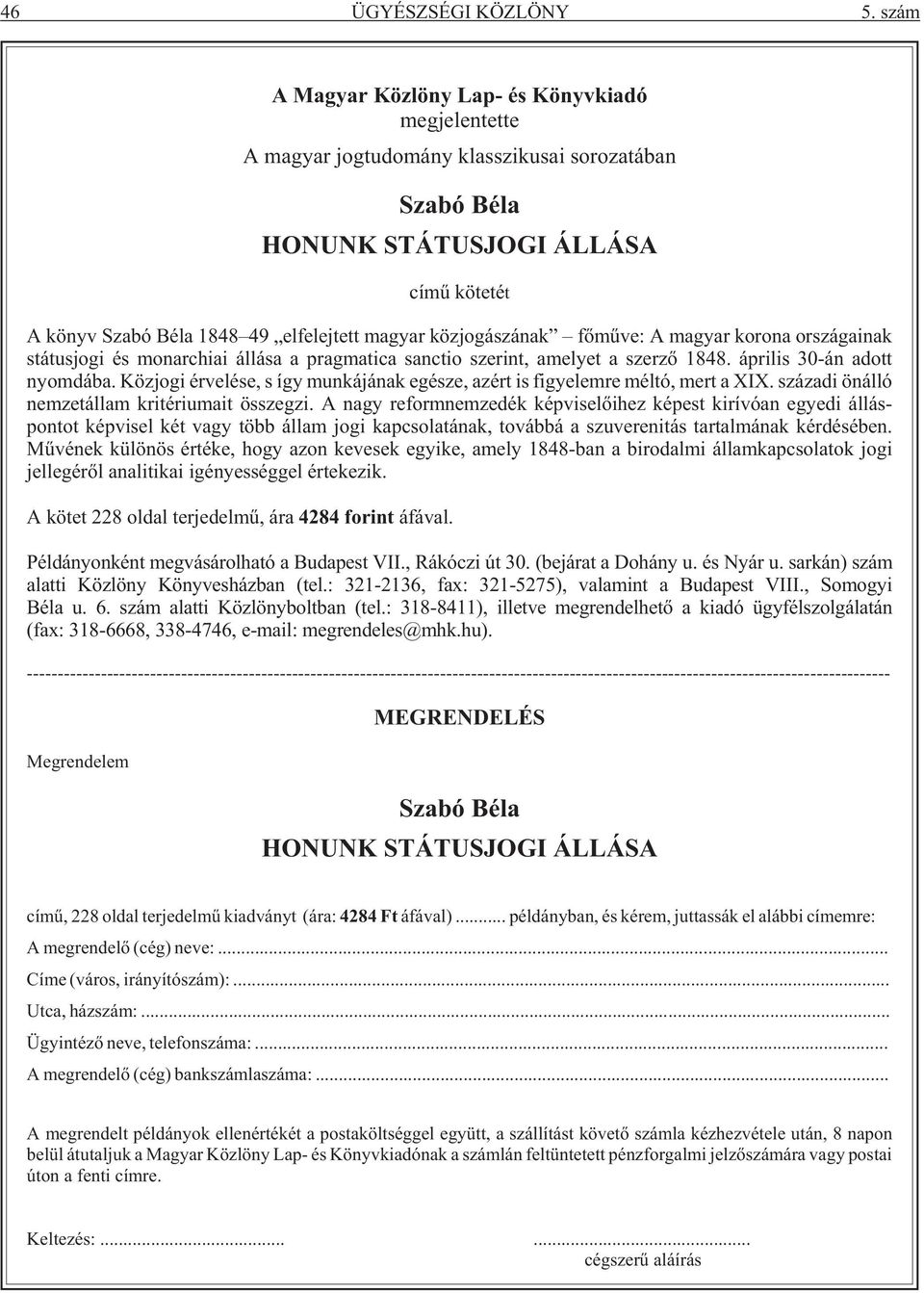 közjogászának fõmûve: A magyar korona országainak státusjogi és monarchiai állása a pragmatica sanctio szerint, amelyet a szerzõ 1848. április 30-án adott nyomdába.