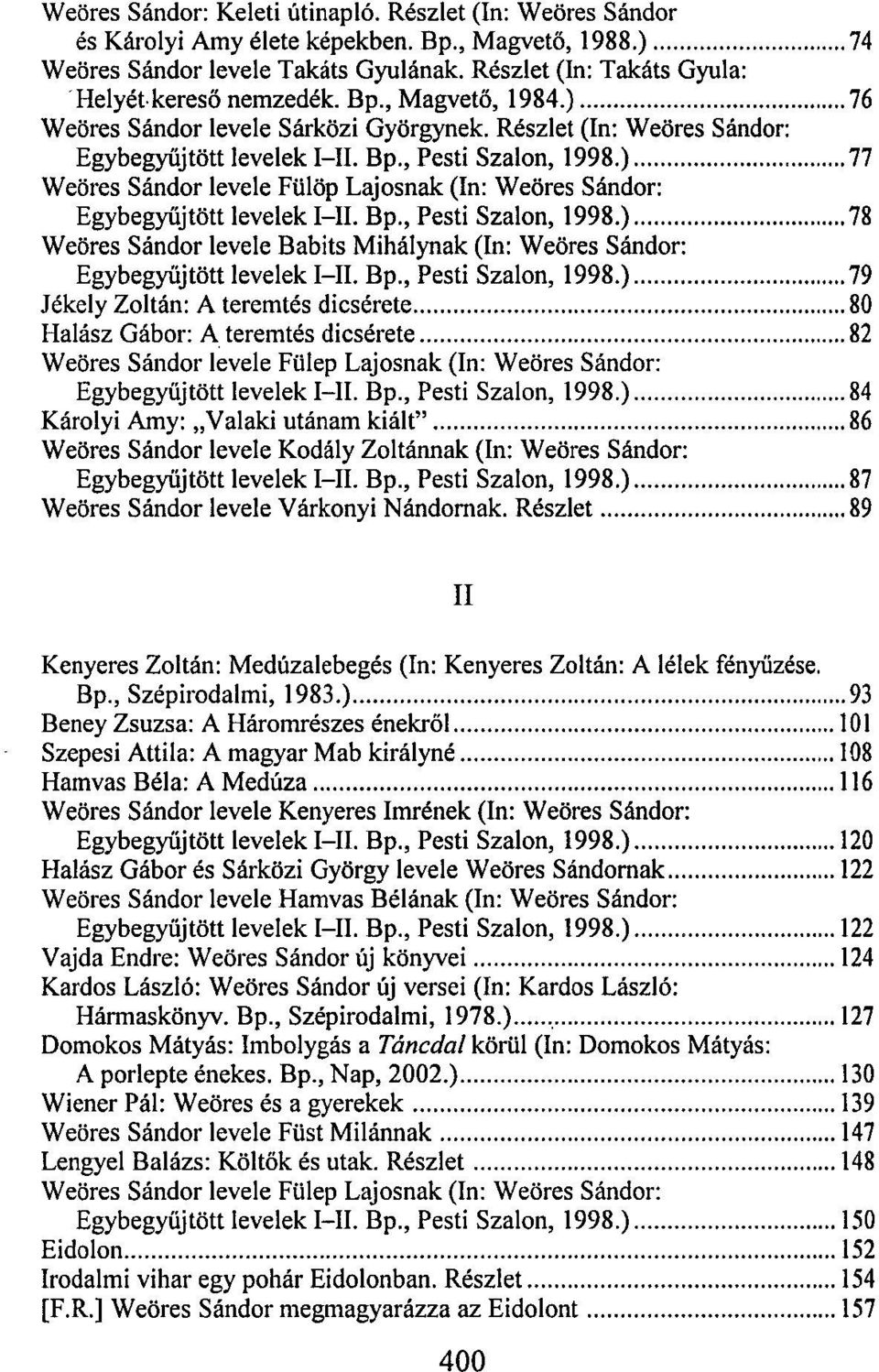 ) 77 Weöres Sándor levele Fülöp Lajosnak (In: Weöres Sándor: Egybegyüjtött levelek I-II. Bp., Pesti Szalon, 1998.