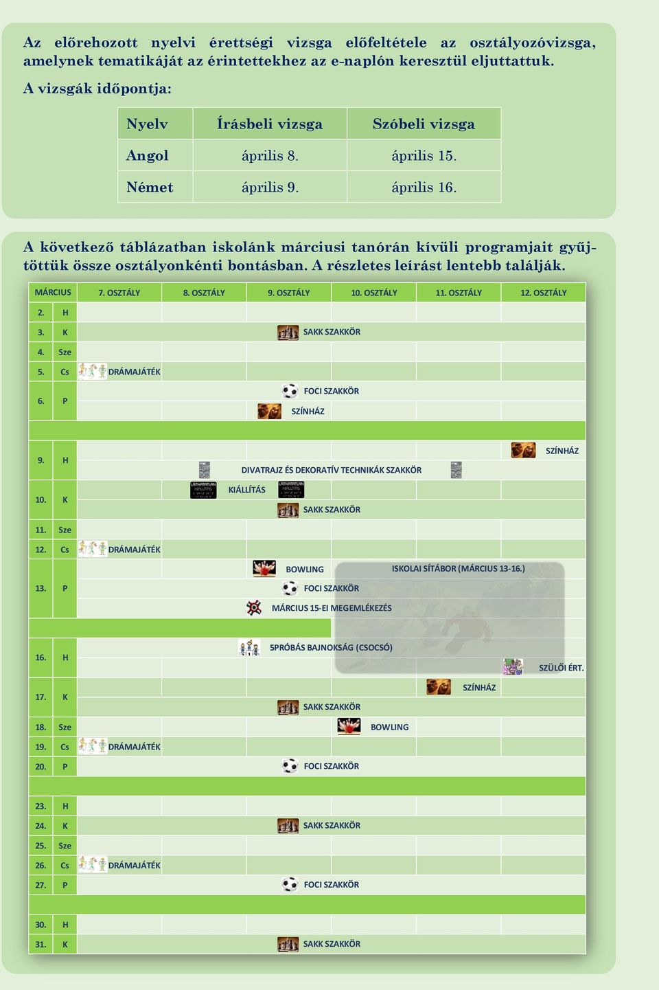 A következő táblázatban iskolánk márciusi tanórán kívüli programjait gyűjtöttük össze osztályonkénti bontásban. A részletes leírást lentebb találják. MÁRCIUS 7. OSZTÁLY 8. OSZTÁLY 9. OSZTÁLY 10.