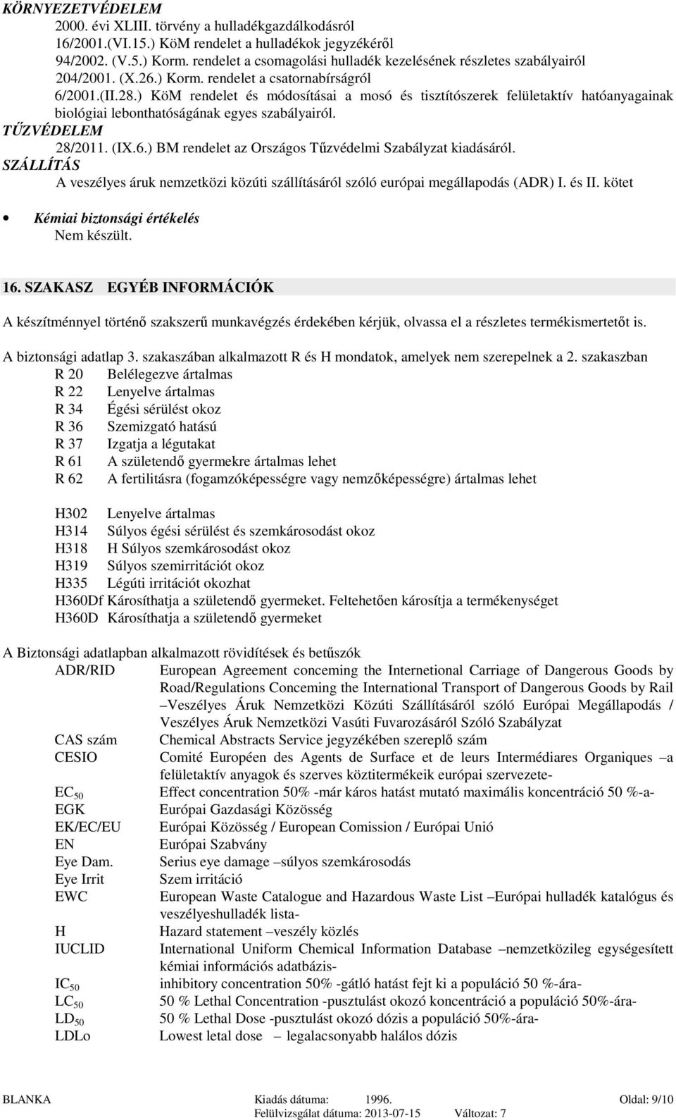 ) KöM rendelet és módosításai a mosó és tisztítószerek felületaktív hatóanyagainak biológiai lebonthatóságának egyes szabályairól. TŰZVÉDELEM 28/2011. (IX.6.