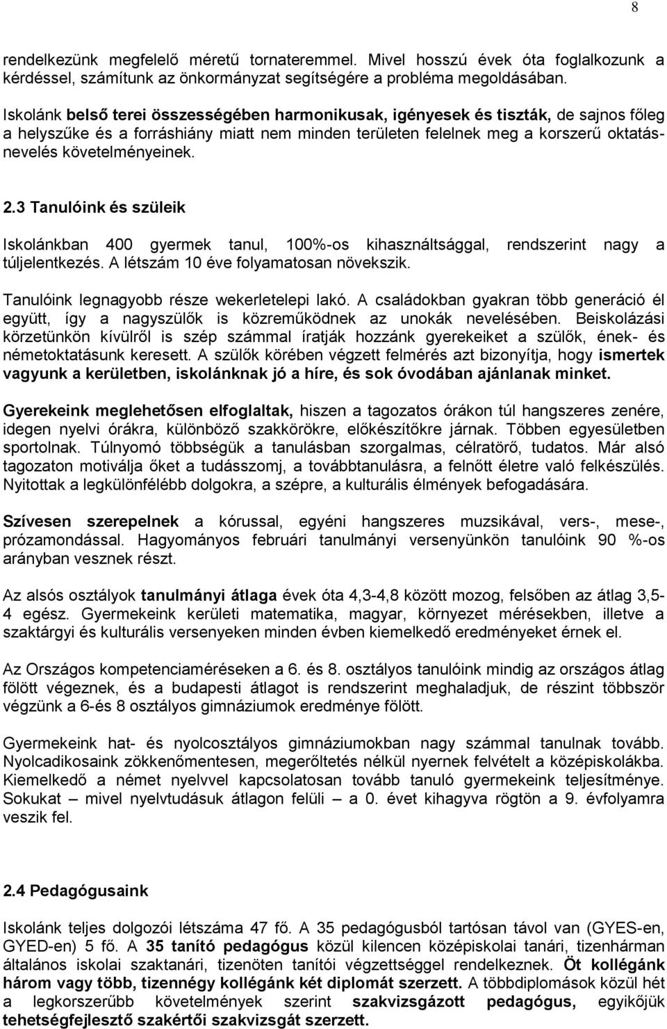 2.3 Tanulóink és szüleik Iskolánkban 400 gyermek tanul, 100%-os kihasználtsággal, rendszerint nagy a túljelentkezés. A létszám 10 éve folyamatosan növekszik.