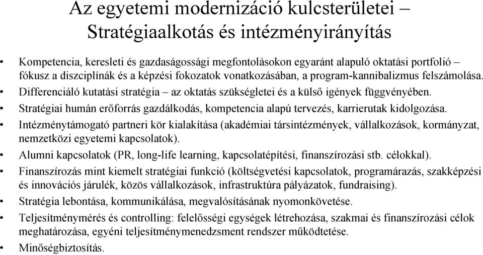 Stratégiai humán erőforrás gazdálkodás, kompetencia alapú tervezés, karrierutak kidolgozása.