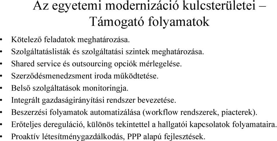 Szerződésmenedzsment iroda működtetése. Belső szolgáltatások monitoringja. Integrált gazdaságirányítási rendszer bevezetése.