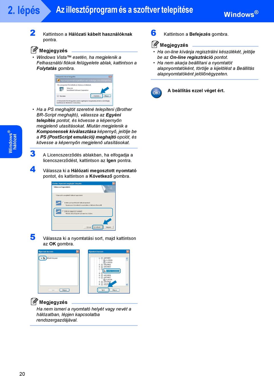 Ha on-line kívánja regisztrálni készülékét, jelölje be az On-line regisztráció pontot.