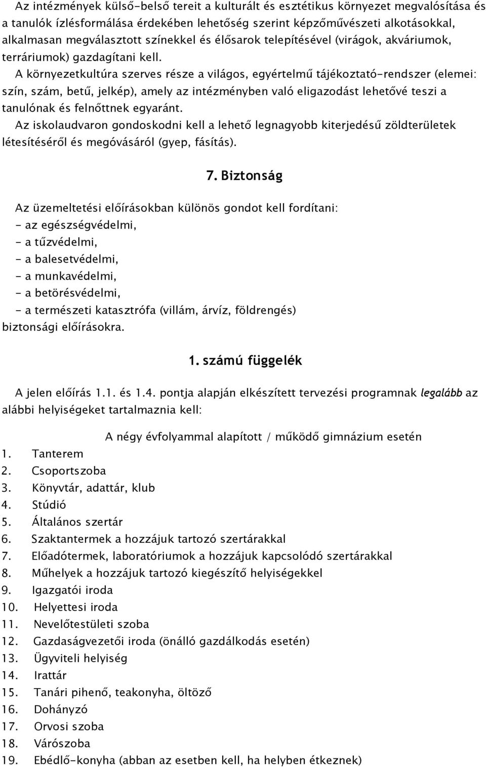A környezetkultúra szerves része a világos, egyértelmű tájékoztató-rendszer (elemei: szín, szám, betű, jelkép), amely az intézményben való eligazodást lehetővé teszi a tanulónak és felnőttnek