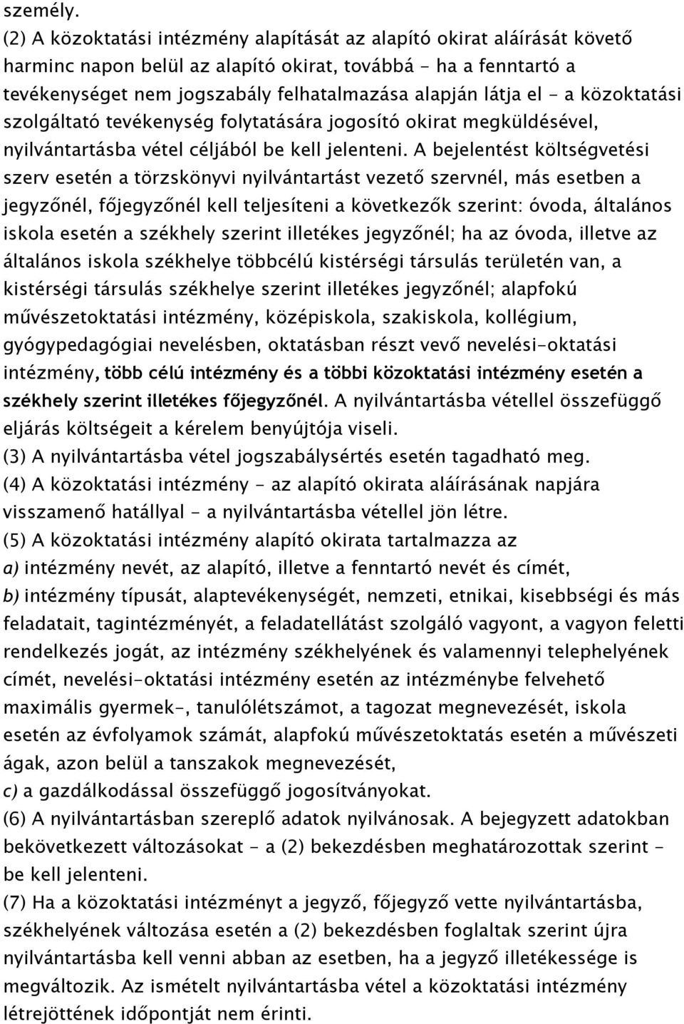 el - a közoktatási szolgáltató tevékenység folytatására jogosító okirat megküldésével, nyilvántartásba vétel céljából be kell jelenteni.