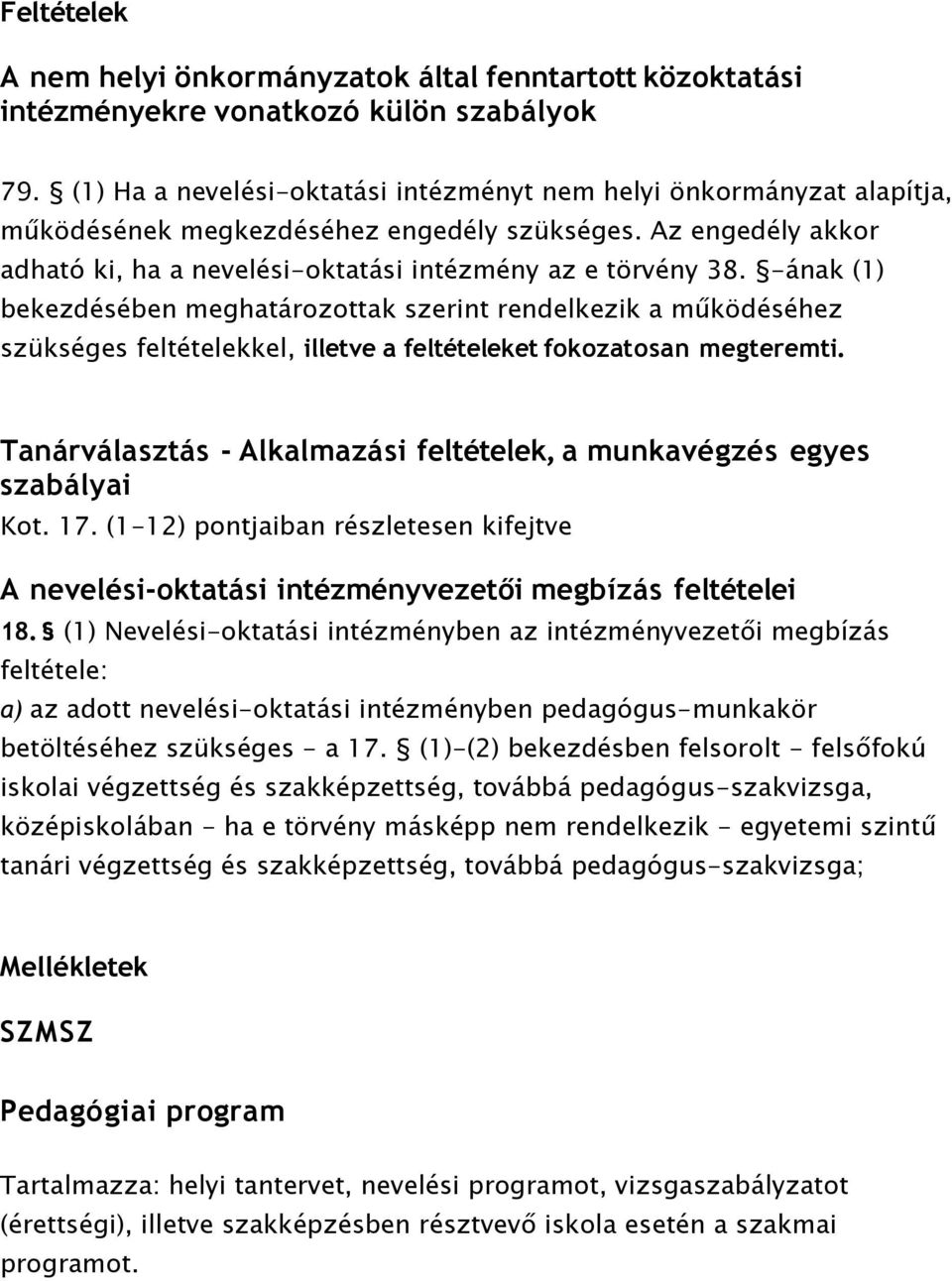 -ának (1) bekezdésében meghatározottak szerint rendelkezik a működéséhez szükséges feltételekkel, illetve a feltételeket fokozatosan megteremti.