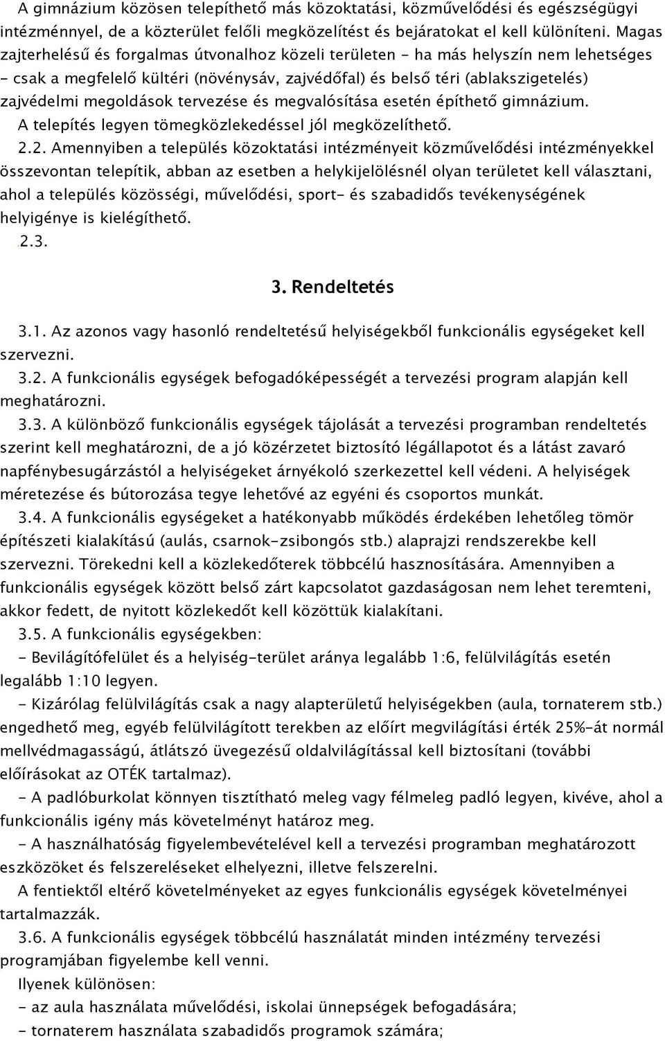 tervezése és megvalósítása esetén építhető gimnázium. A telepítés legyen tömegközlekedéssel jól megközelíthető. 2.