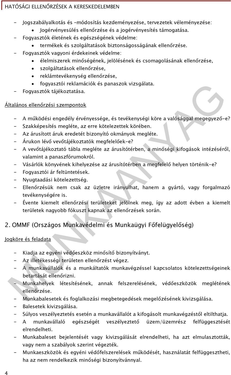 - Fogyasztók vagyoni érdekeinek védelme: élelmiszerek minőségének, jelölésének és csomagolásának ellenőrzése, szolgáltatások ellenőrzése, reklámtevékenység ellenőrzése, fogyasztói reklamációk és