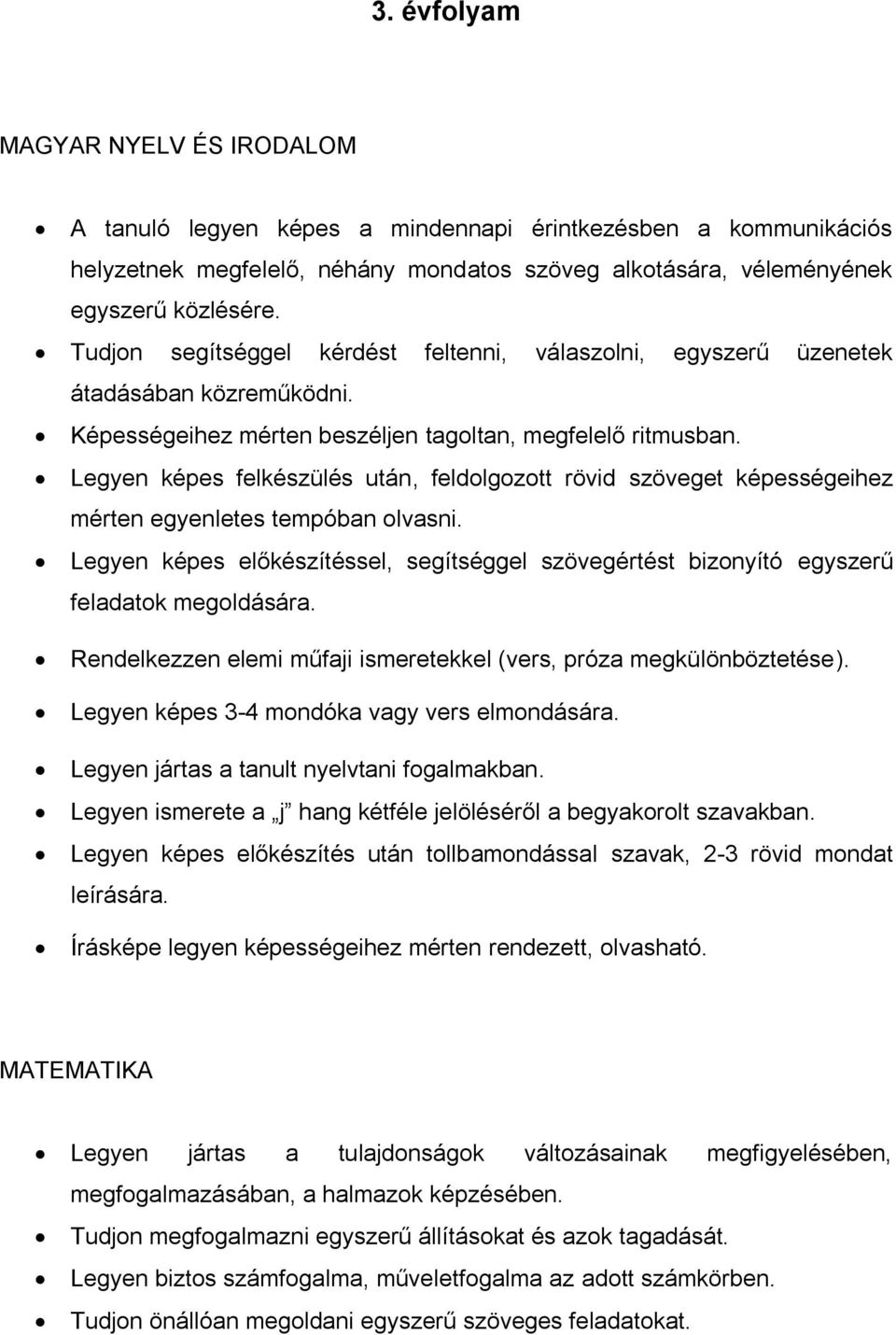 Legyen képes felkészülés után, feldolgozott rövid szöveget képességeihez mérten egyenletes tempóban olvasni.