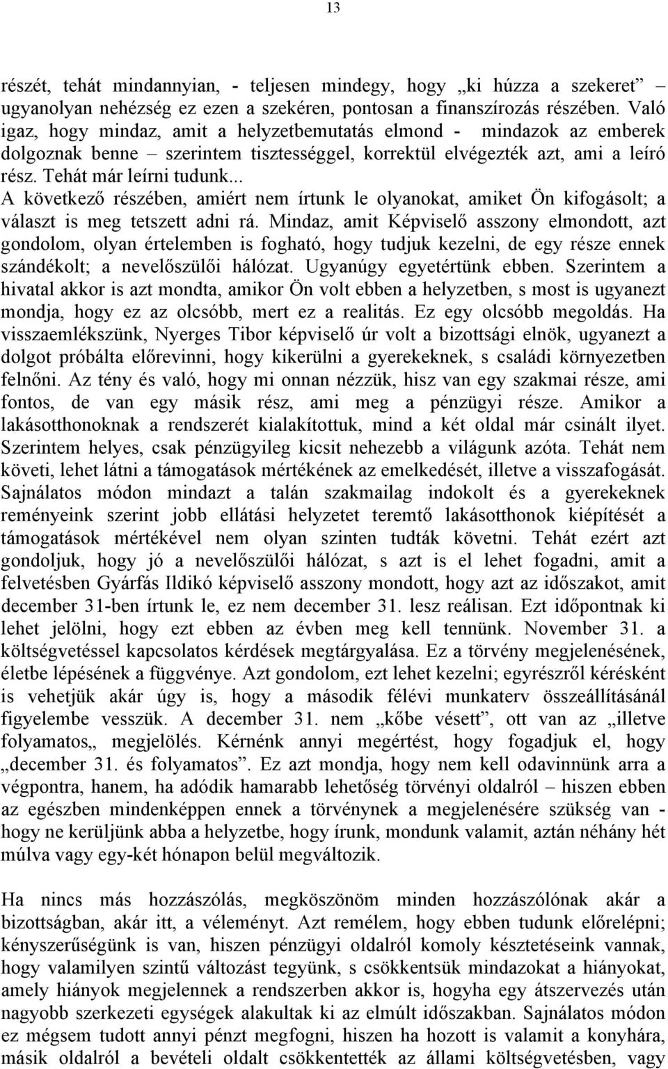 .. A következő részében, amiért nem írtunk le olyanokat, amiket Ön kifogásolt; a választ is meg tetszett adni rá.