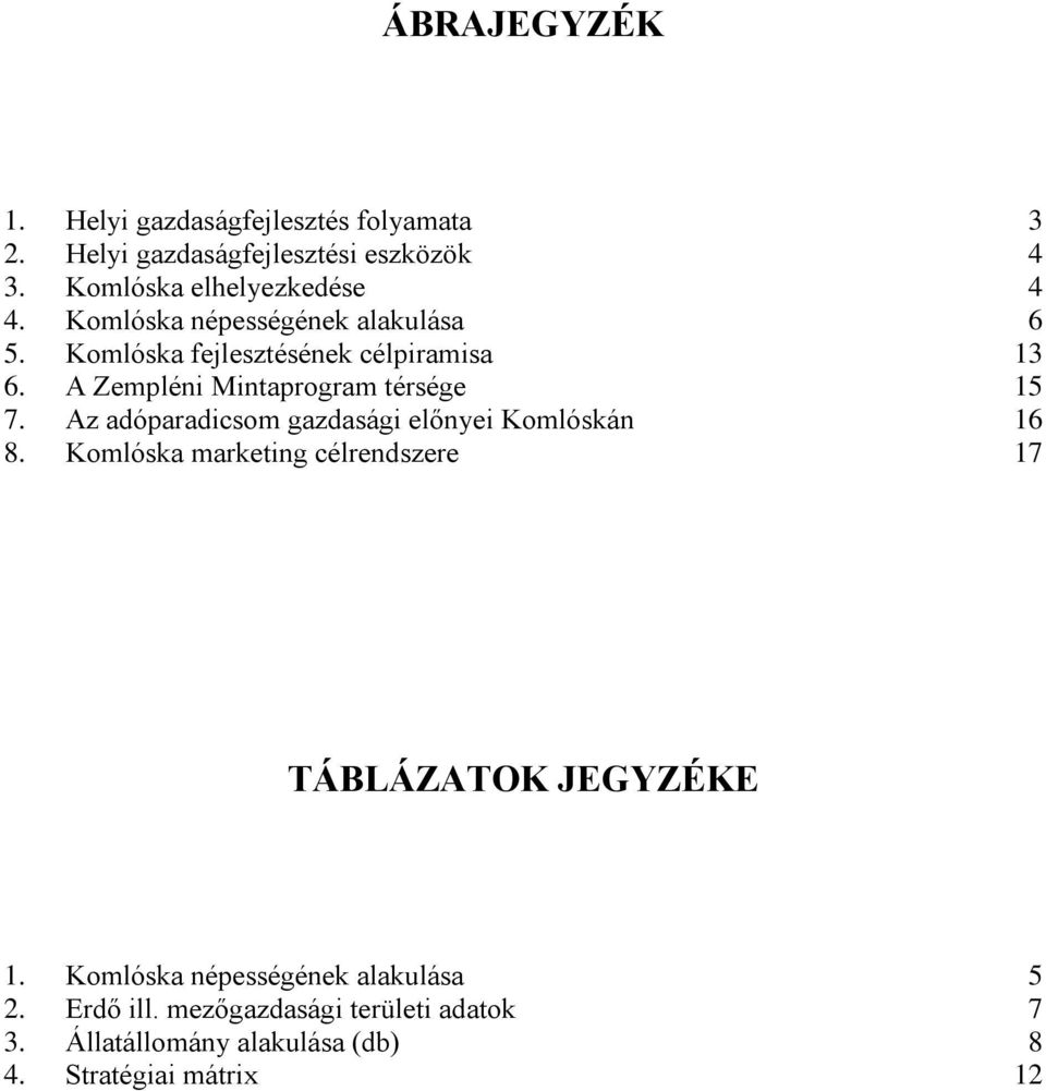 A Zempléni Mintaprogram térsége 15 7. Az adóparadicsom gazdasági előnyei Komlóskán 16 8.