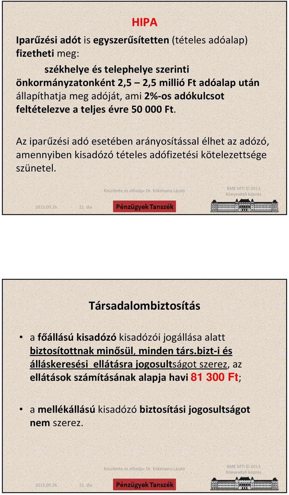 Az iparűzési adó esetében arányosítással élhet az adózó, amennyiben kisadózó tételes adófizetési kötelezettsége szünetel. 21.