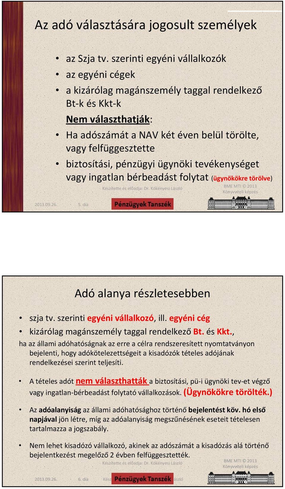 pénzügyi ügynöki tevékenységet vagy ingatlan bérbeadást folytat (ügynökökre törölve) 5. dia Adó alanya részletesebben szja tv. szerinti egyéni vállalkozó, ill.