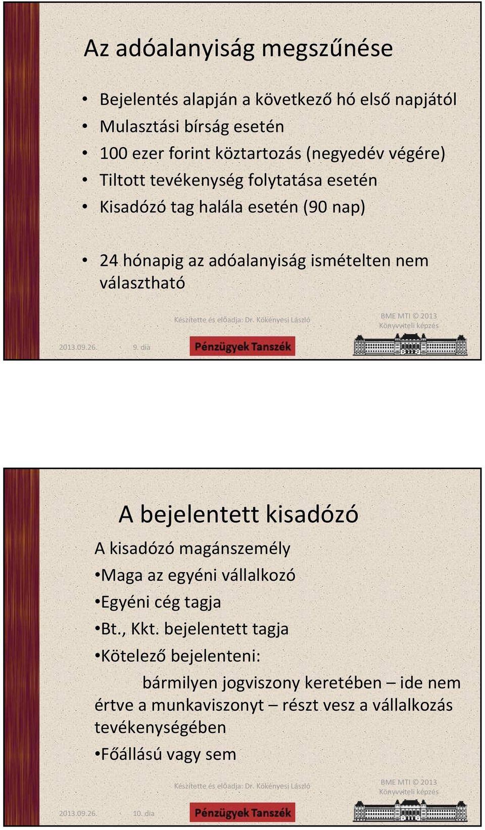 választható 9. dia A bejelentett kisadózó A kisadózó magánszemély Maga az egyéni vállalkozó Egyéni cég tagja Bt., Kkt.