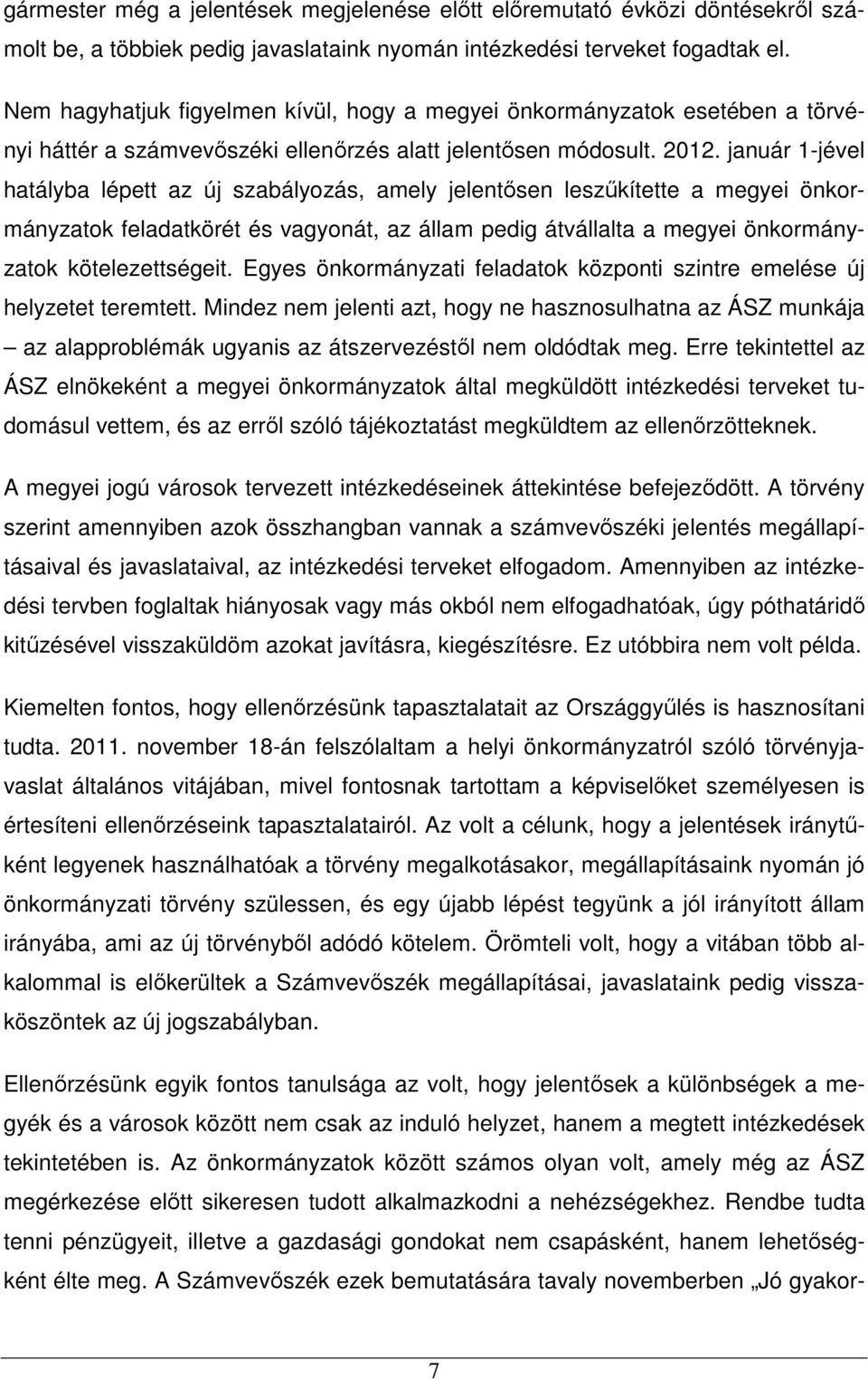 január 1-jével hatályba lépett az új szabályozás, amely jelentısen leszőkítette a megyei önkormányzatok feladatkörét és vagyonát, az állam pedig átvállalta a megyei önkormányzatok kötelezettségeit.