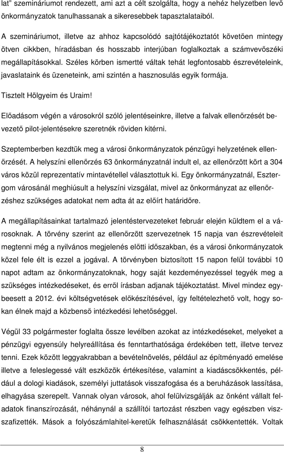 Széles körben ismertté váltak tehát legfontosabb észrevételeink, javaslataink és üzeneteink, ami szintén a hasznosulás egyik formája. Tisztelt Hölgyeim és Uraim!