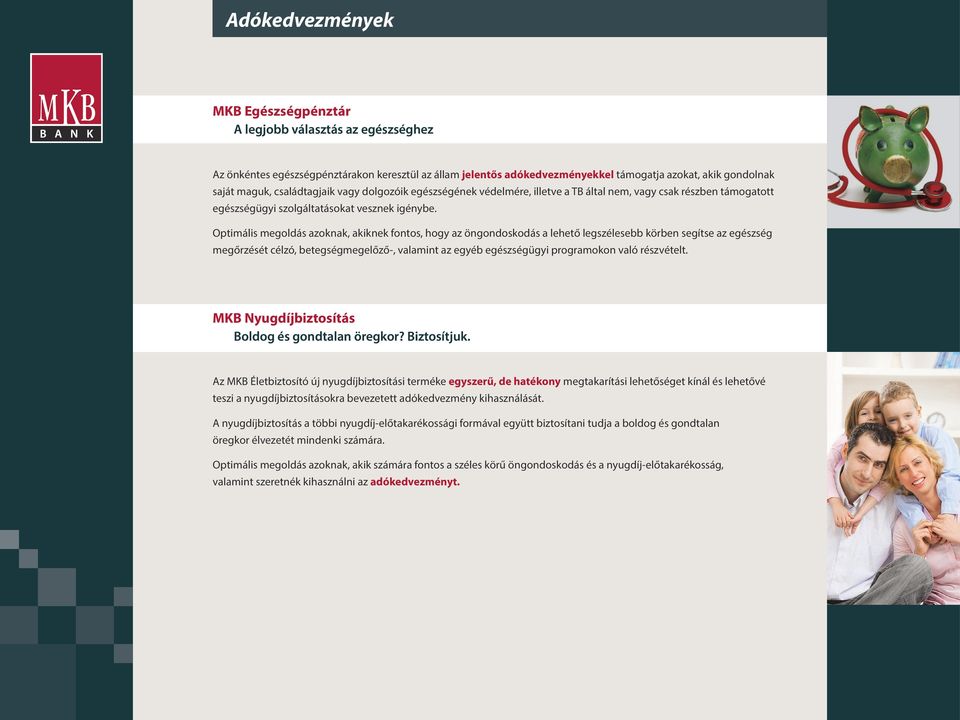 Optimális megoldás azoknak, akiknek fontos, hogy az öngondoskodás a lehető legszélesebb körben segítse az egészség megőrzését célzó, betegségmegelőző-, valamint az egyéb egészségügyi programokon való