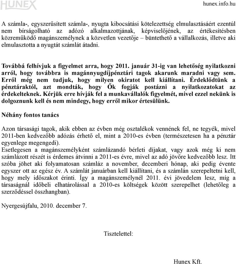 január 31-ig van lehetőség nyilatkozni arról, hogy továbbra is magánnyugdíjpénztári tagok akarunk maradni vagy sem. Erről még nem tudjuk, hogy milyen okiratot kell kiállítani.