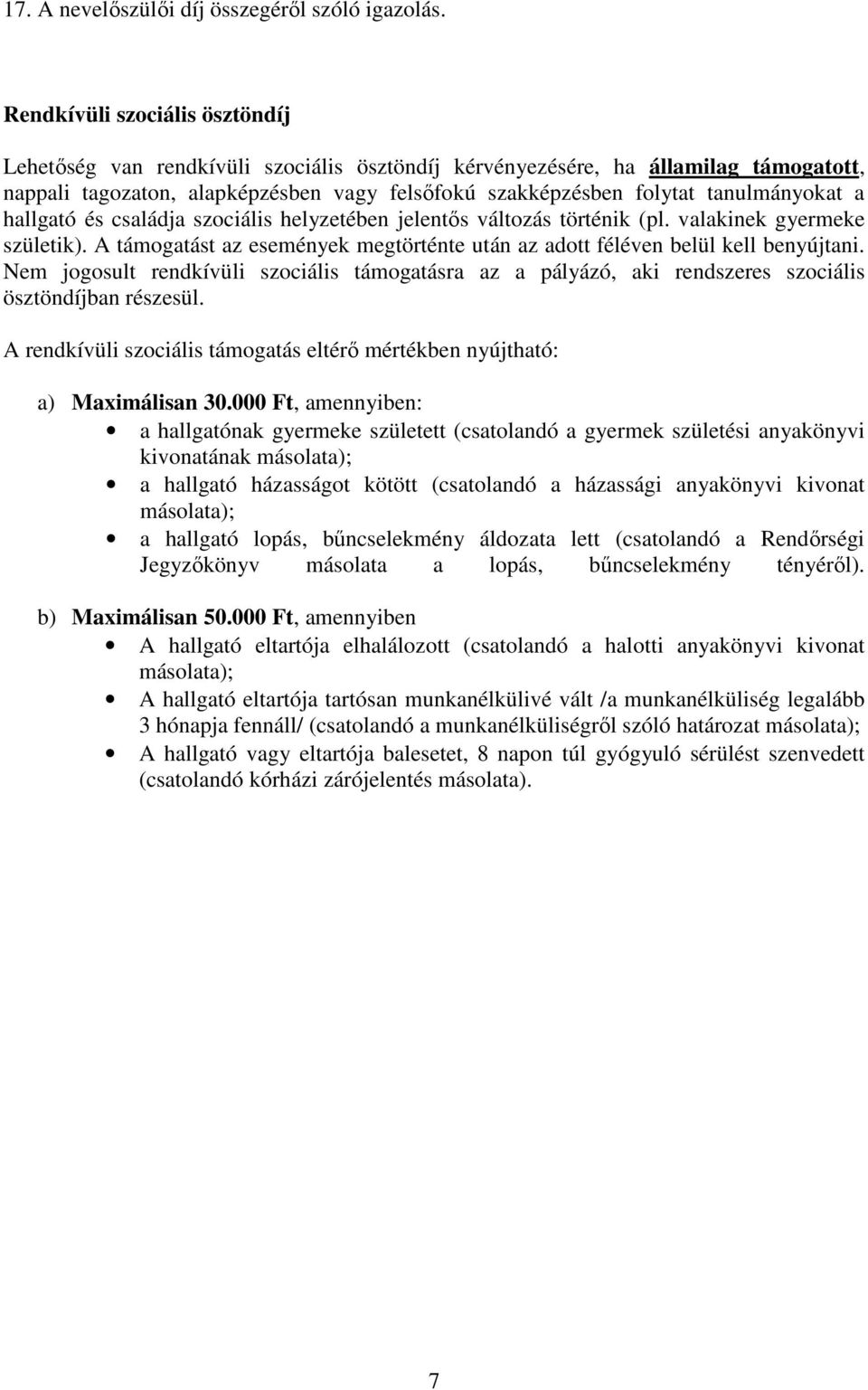 tanulmányokat a hallgató és családja szociális helyzetében jelentıs változás történik (pl. valakinek gyermeke születik).