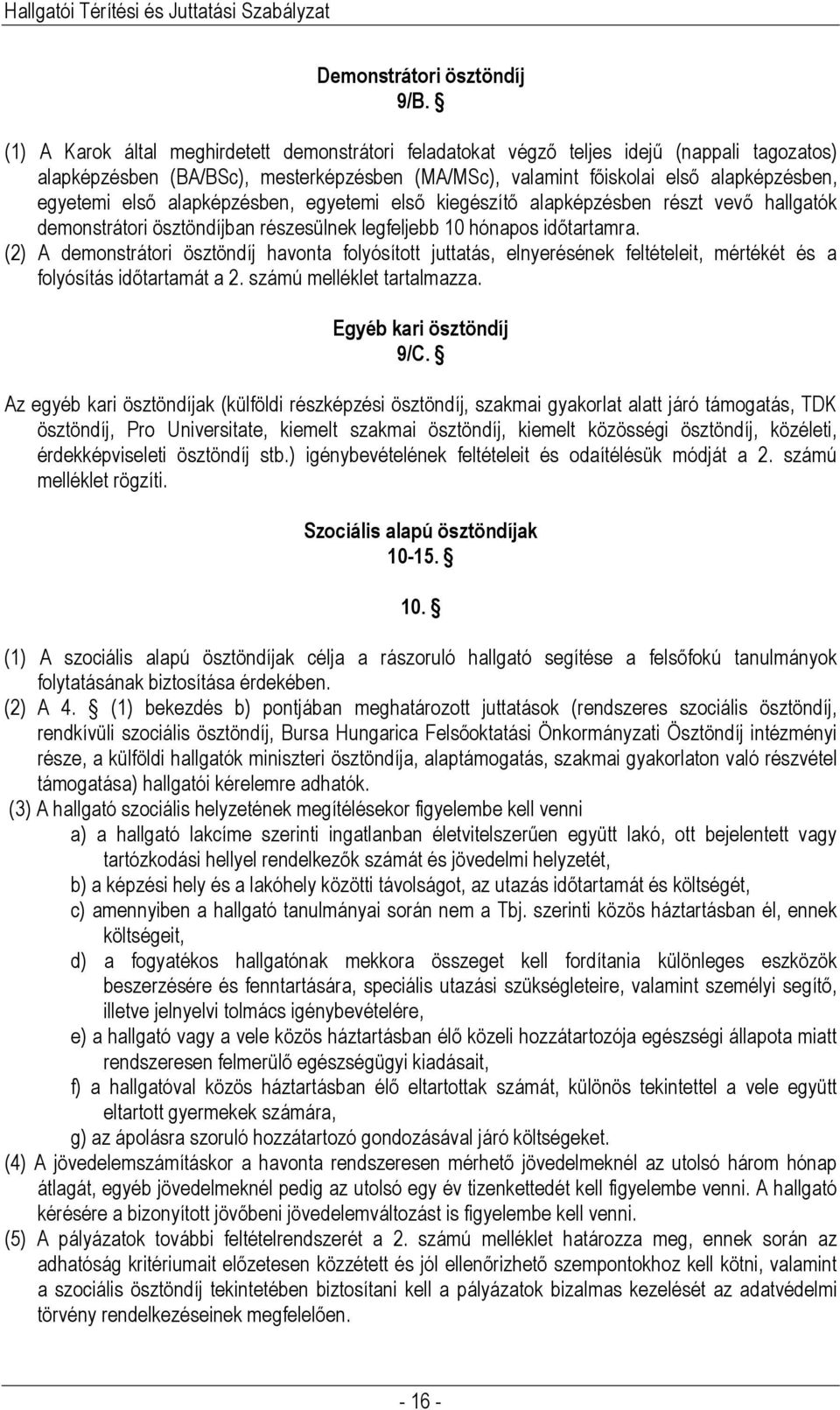 alapképzésben, egyetemi első kiegészítő alapképzésben részt vevő hallgatók demonstrátori ösztöndíjban részesülnek legfeljebb 10 hónapos időtartamra.