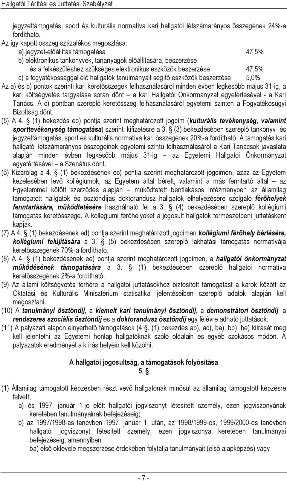 beszerzése 47,5% c) a fogyatékossággal élő hallgatók tanulmányait segítő eszközök beszerzése 5,0% Az a) és b) pontok szerinti kari keretösszegek felhasználásáról minden évben legkésőbb május 31-ig, a