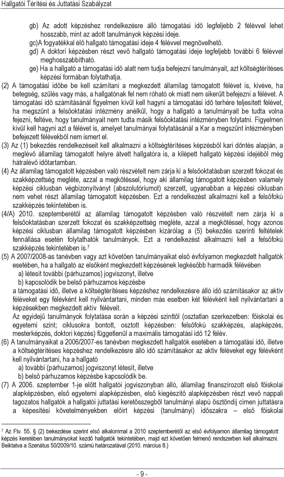 ge) Ha a hallgató a támogatási idő alatt nem tudja befejezni tanulmányait, azt költségtérítéses képzési formában folytathatja.