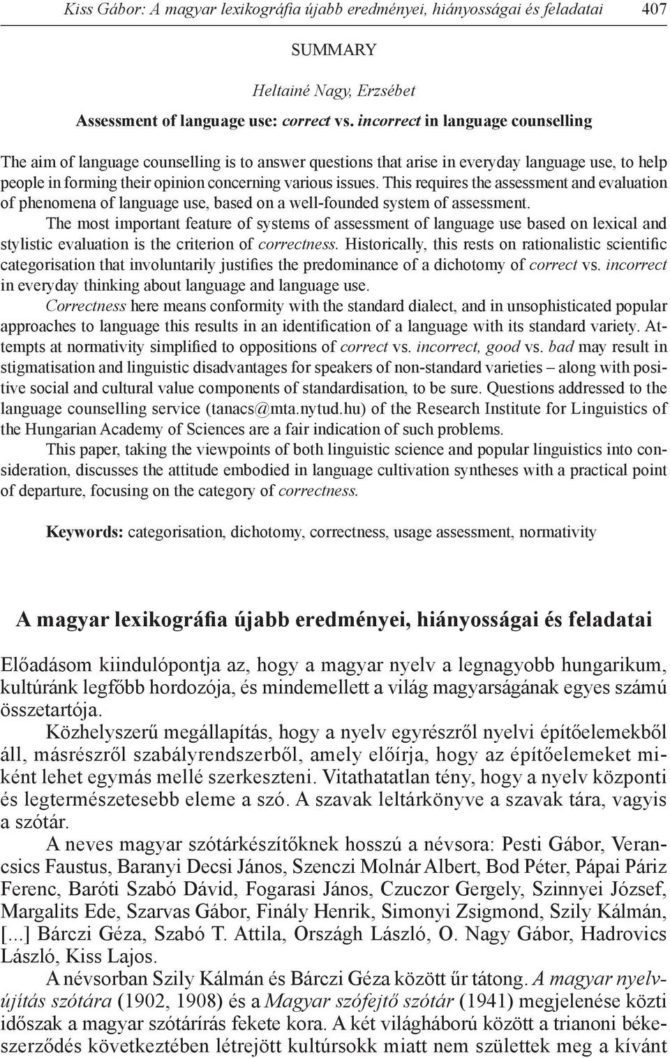 This requires the assessment and evaluation of phenomena of language use, based on a well-founded system of assessment.