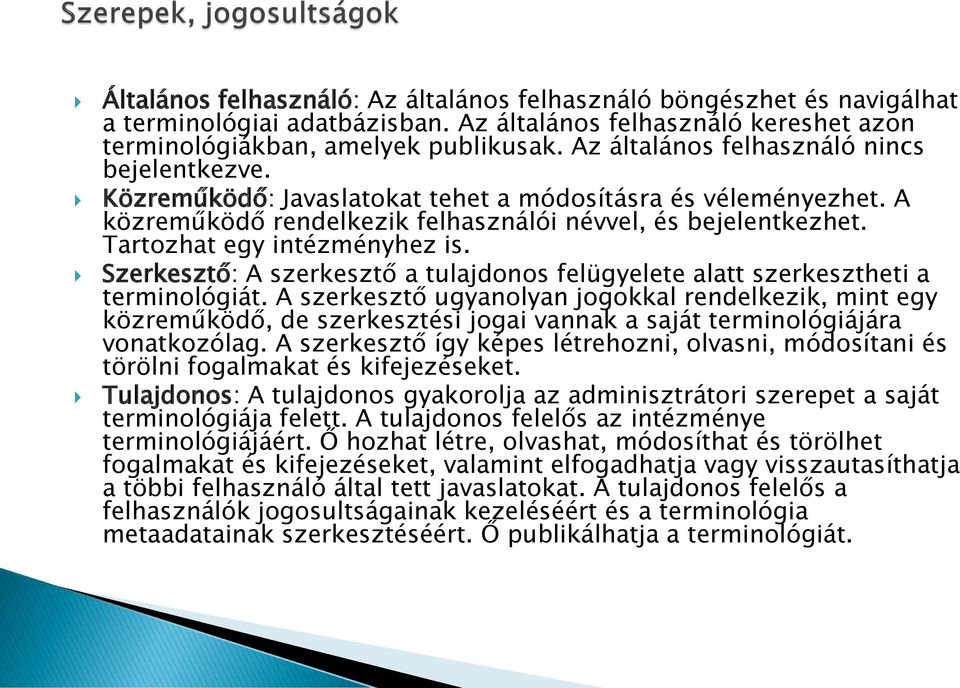 Tartozhat egy intézményhez is. Szerkesztő: A szerkesztő a tulajdonos felügyelete alatt szerkesztheti a terminológiát.