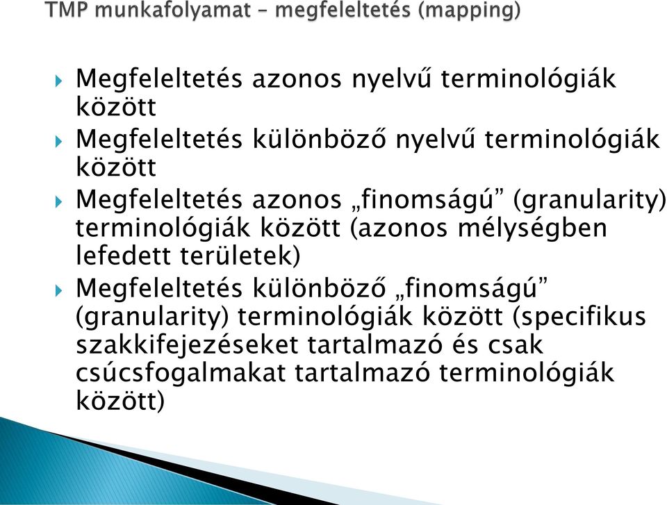 (azonos mélységben lefedett területek) Megfeleltetés különböző finomságú (granularity)